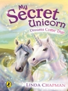 Dreams Come True (eBook): My Secret Unicorn Series, Book 2